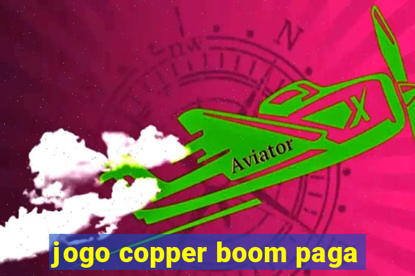 jogo copper boom paga